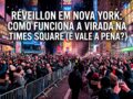Reveillon-em-Nova-York-Como-Funciona-a-Virada-na-Times-Square-E-Vale-a-Pena